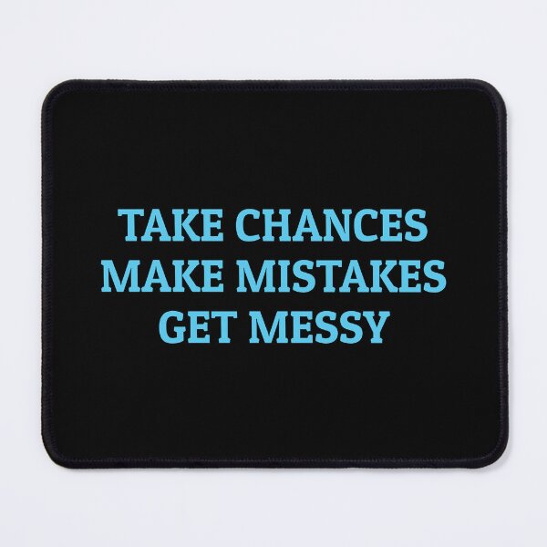 Item preview, TAKE CHANCES MAKE MISTAKES GET MESSY - motivation quote designed and sold by Inspirationmotivation.