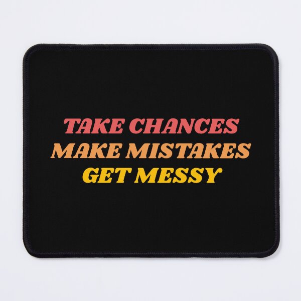 Item preview, TAKE CHANCES MAKE MISTAKES GET MESSY - motivation quote designed and sold by Inspirationmotivation.