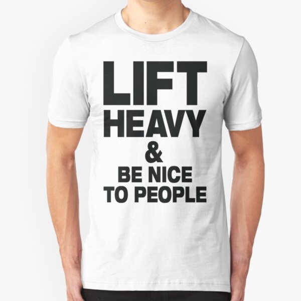 Lift Heavy & Be Nice To People - gym slogan Slim Fit T-Shirt