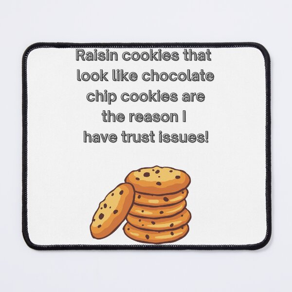 Item preview, Raisin Cookies give me trust issues designed and sold by TjsDesignsnMore.