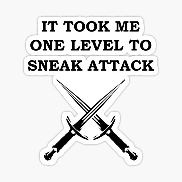 "IT TOOK ME ONE LEVEL TO SNEAK ATTACK 5E ROGUE Meme RPG Class" Sticker