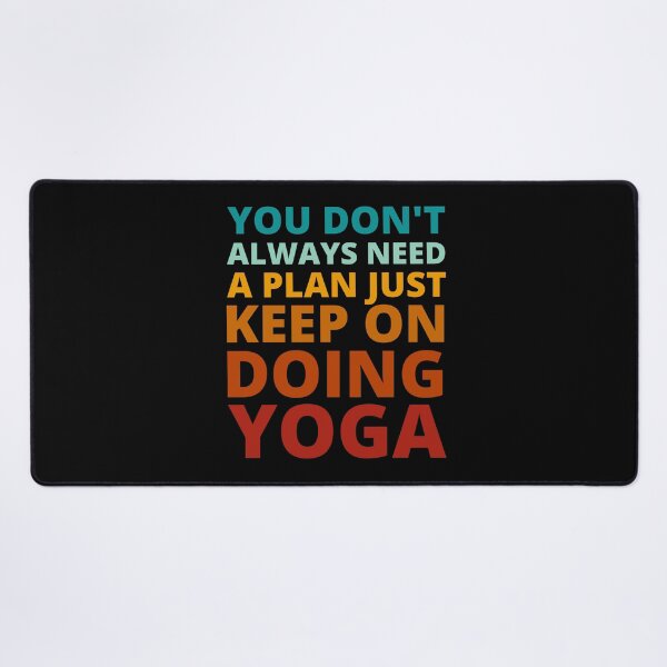 Item preview, You Don't Always Need a Plan Just Keep on Doing Yoga designed and sold by Crafty-Mornings.