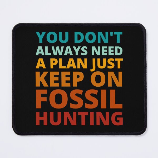Item preview, You Don't Always Need a Plan Just Keep on Fossil Hunting designed and sold by Crafty-Mornings.