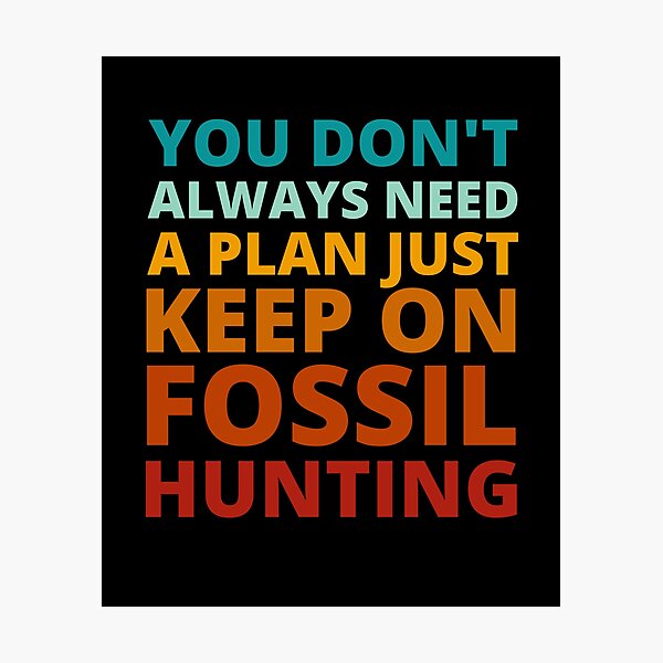 Item preview, You Don't Always Need a Plan Just Keep on Fossil Hunting designed and sold by Crafty-Mornings.