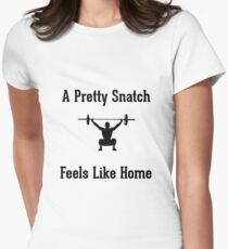 A Pretty Snatch Feels Like Home - Olympic Weightlifting Women's Fitted T-Shirt