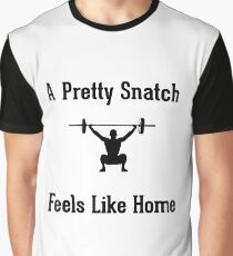 A Pretty Snatch Feels Like Home - Olympic Weightlifting Graphic T-Shirt