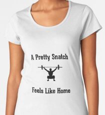 A Pretty Snatch Feels Like Home - Olympic Weightlifting Women's Premium T-Shirt