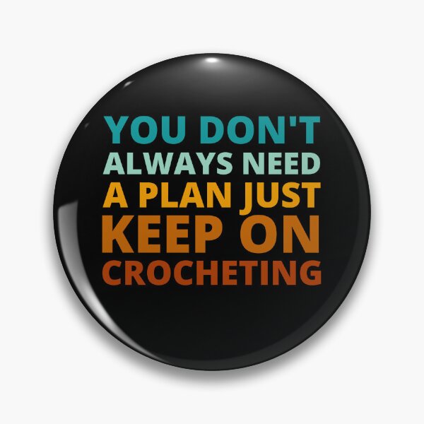 Item preview, You Don't Always Need a Plan Just Keep on Crocheting designed and sold by Crafty-Mornings.