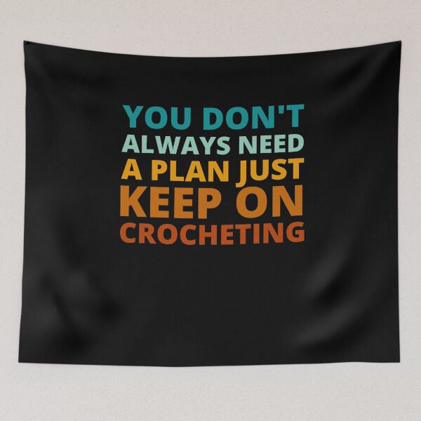 Item preview, You Don't Always Need a Plan Just Keep on Crocheting designed and sold by Crafty-Mornings.