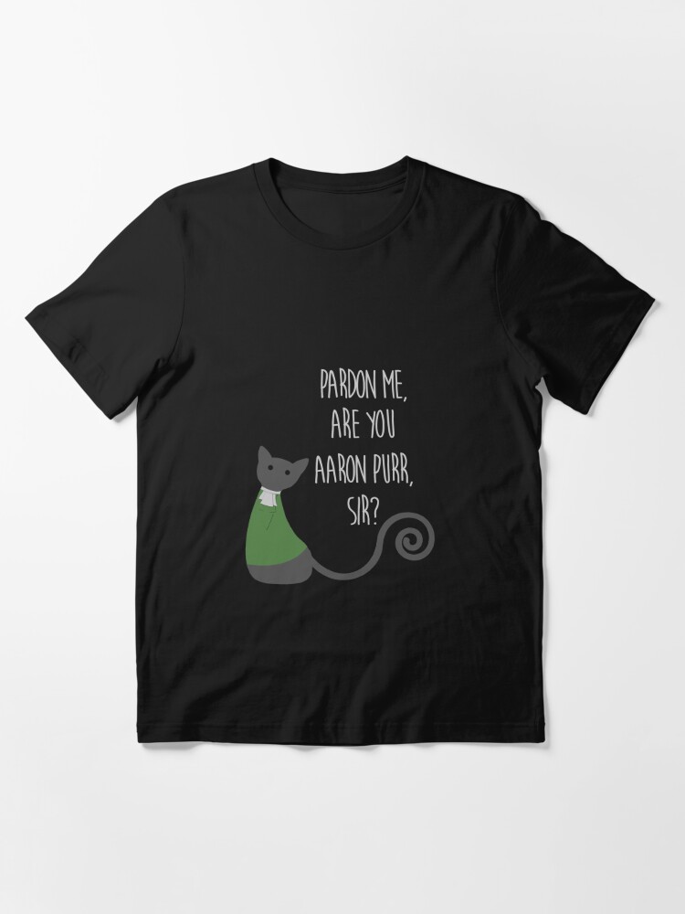 Pardon Me Are You Aaron Purr, Sir? T-Shirt