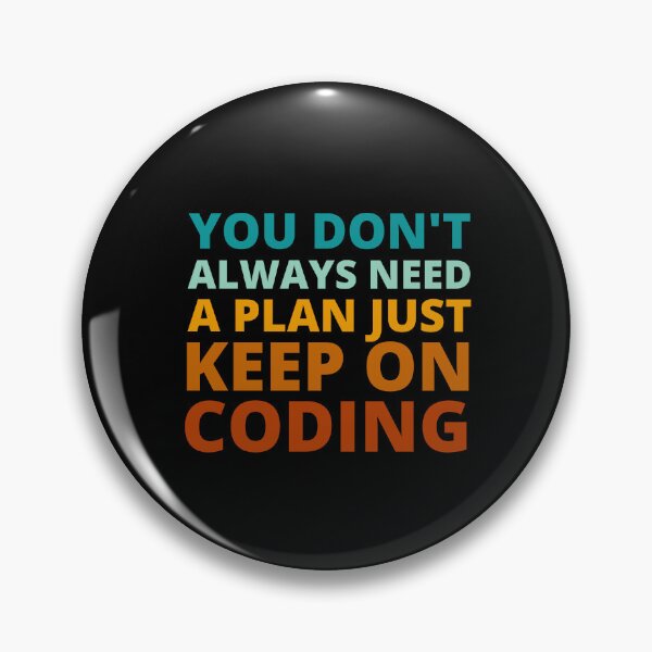 Item preview, You Don't Always Need a Plan Just Keep on Coding designed and sold by Crafty-Mornings.