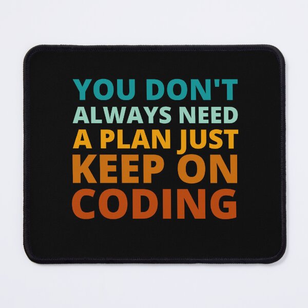 Item preview, You Don't Always Need a Plan Just Keep on Coding designed and sold by Crafty-Mornings.