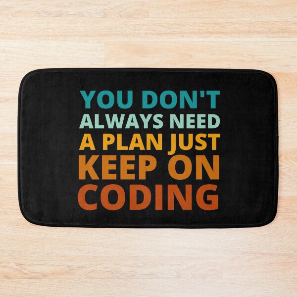 Item preview, You Don't Always Need a Plan Just Keep on Coding designed and sold by Crafty-Mornings.