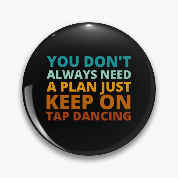 Item preview, You Don't Always Need a Plan Just Keep on Tap Dancing designed and sold by Crafty-Mornings.