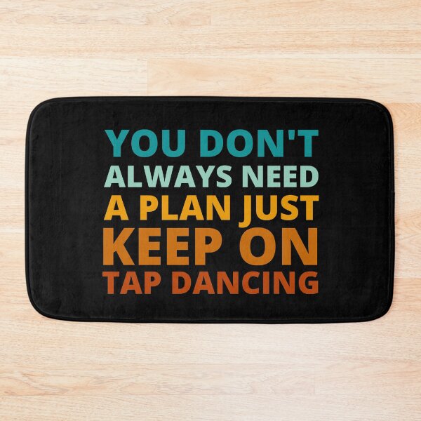 Item preview, You Don't Always Need a Plan Just Keep on Tap Dancing designed and sold by Crafty-Mornings.