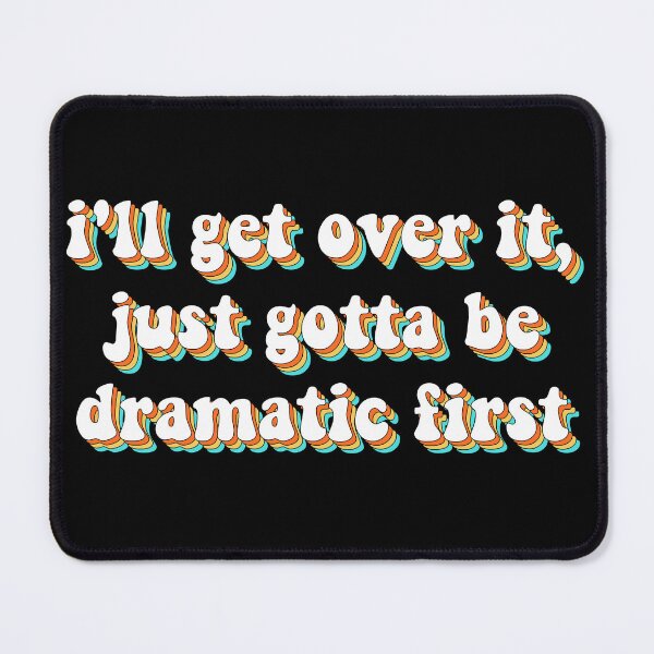 Item preview, i'll get over it, just gotta be dramatic first sticker, funny dramatic stickers, be dramatic first stickers, sarcasm laptop stickers designed and sold by TomorrowQuotes.