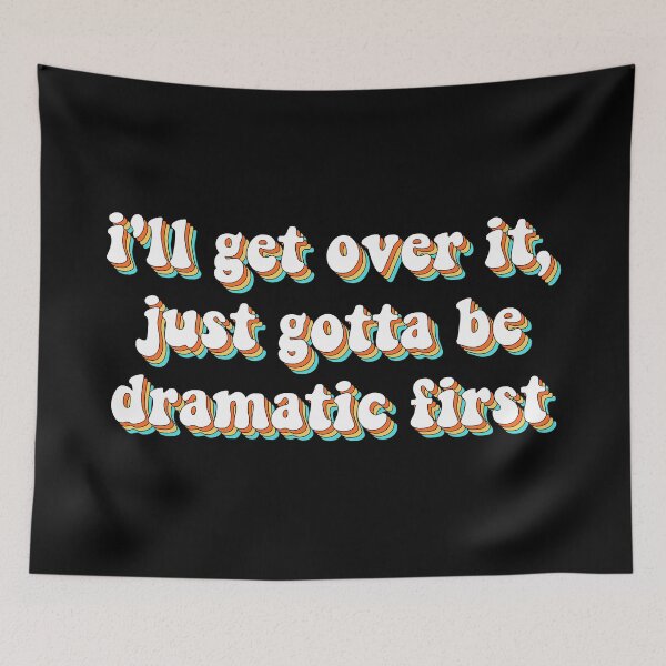Item preview, i'll get over it, just gotta be dramatic first sticker, funny dramatic stickers, be dramatic first stickers, sarcasm laptop stickers designed and sold by TomorrowQuotes.