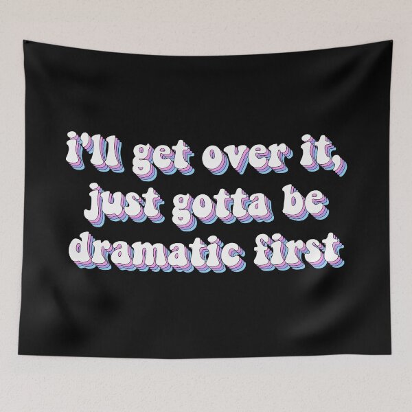 Item preview, i'll get over it, just gotta be dramatic first sticker, funny dramatic stickers, be dramatic first stickers, sarcasm laptop stickers designed and sold by TomorrowQuotes.
