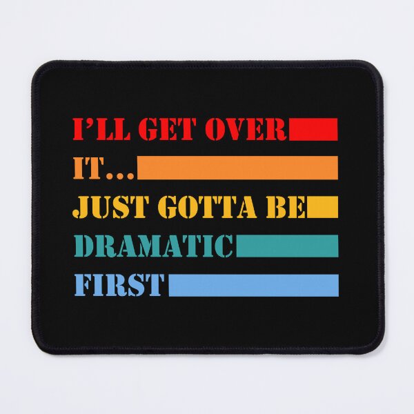 Item preview, i'll get over it, just gotta be dramatic first sticker, funny dramatic stickers, be dramatic first stickers, sarcasm laptop stickers designed and sold by TomorrowQuotes.