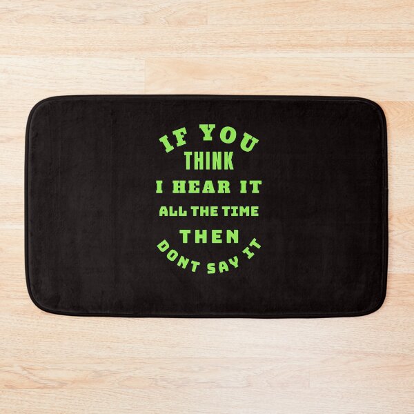 Item preview, If You Think I Hear It All The Time Then Don't Say It designed and sold by Rell1970.