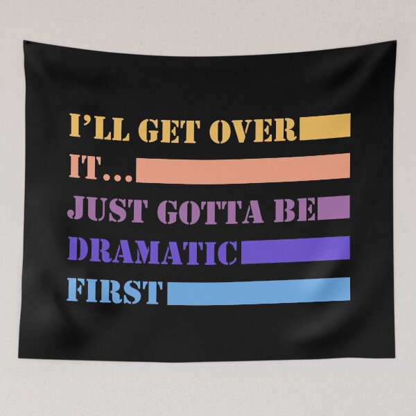 Item preview, i'll get over it, just gotta be dramatic first sticker, funny dramatic stickers, be dramatic first stickers, sarcasm laptop stickers designed and sold by TomorrowQuotes.