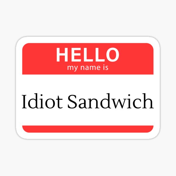 Item preview, Hi my name is Idiot Sandwich designed and sold by Williamdripfoe.