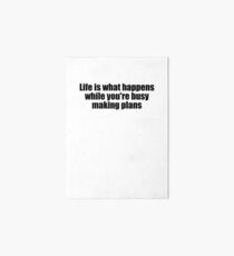 Lámina de exposición Life is what happens while you´re busy making plans