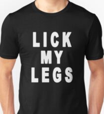 Lick My Legs! Unisex T-Shirt