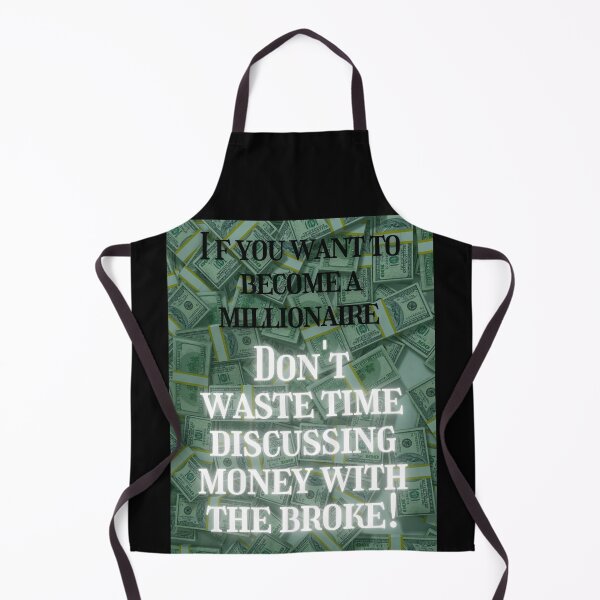 Item preview, If you want to become a millionaire don't waste time discussing money with the broke designed and sold by Pugnaciousprint.