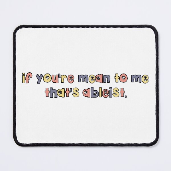 Item preview, if youre mean to me thats ableist designed and sold by brynn412.