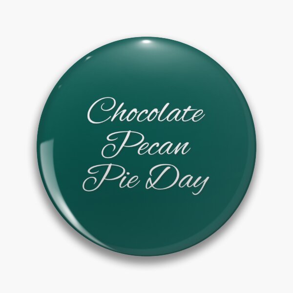 Item preview, Chocolate loversNATIONAL CHOCOLATE PECAN PIE DAY         designed and sold by YeddaOrabelle.