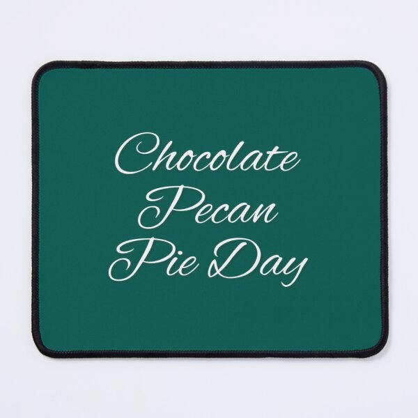 Item preview, Chocolate loversNATIONAL CHOCOLATE PECAN PIE DAY         designed and sold by YeddaOrabelle.