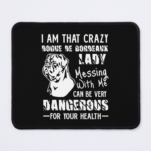 Item preview, I Am That Crazy Dogue De Bordeaux Lady designed and sold by UnknownArtistt.