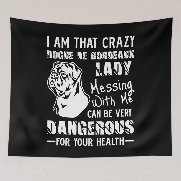 Item preview, I Am That Crazy Dogue De Bordeaux Lady designed and sold by UnknownArtistt.