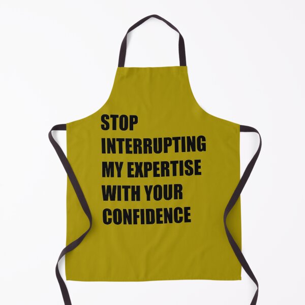 Item preview, Stop Interrupting My Expertise With Your Confidence Quote designed and sold by taiche.