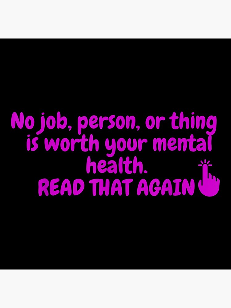 "Mental Health Awareness. No job is worth your mental health" Poster