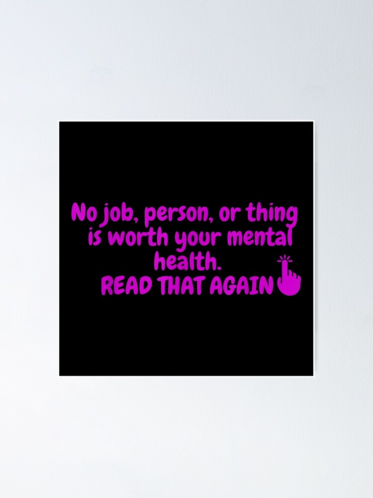 "Mental Health Awareness. No job is worth your mental health" Poster