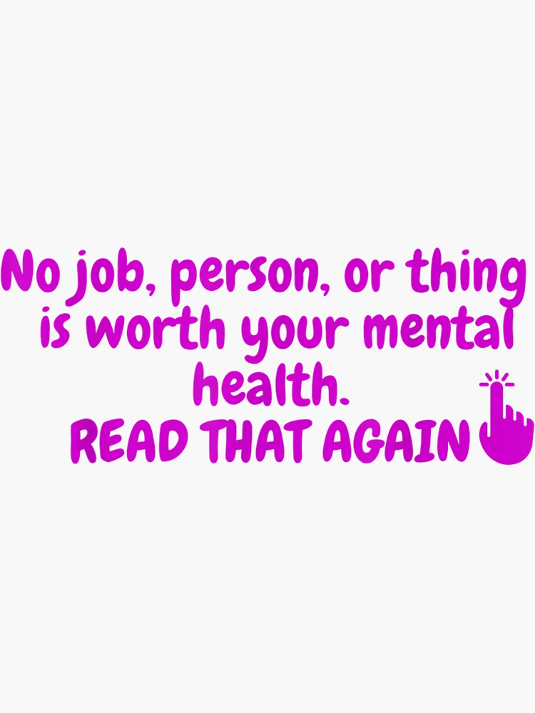 "Mental Health Awareness. No job is worth your mental health" Sticker