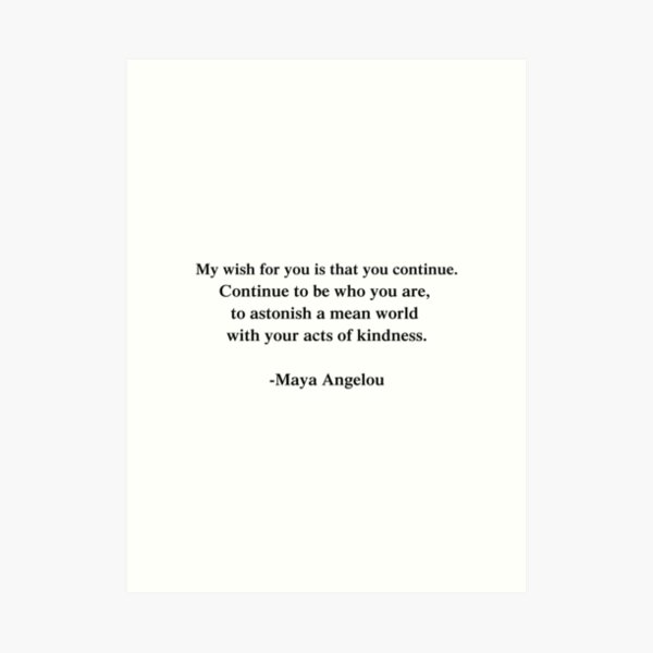 My Wish For You Is That You Continue Maya Angelou