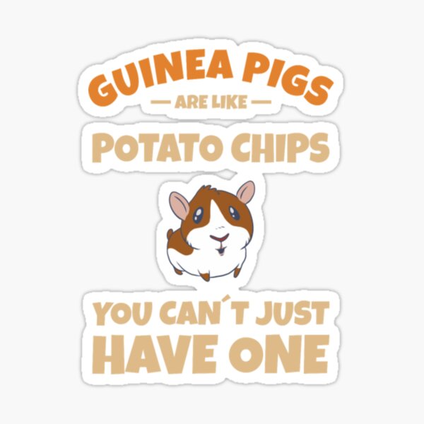 "GUINEA PIG Guinea Pigs Are Like Potato Chips" Sticker for Sale by