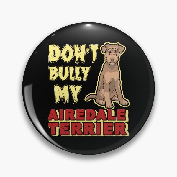 Item preview, Don't Bully My Airedale Terrier Dog designed and sold by UnknownArtistt.