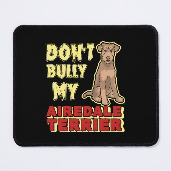 Item preview, Don't Bully My Airedale Terrier Dog designed and sold by UnknownArtistt.