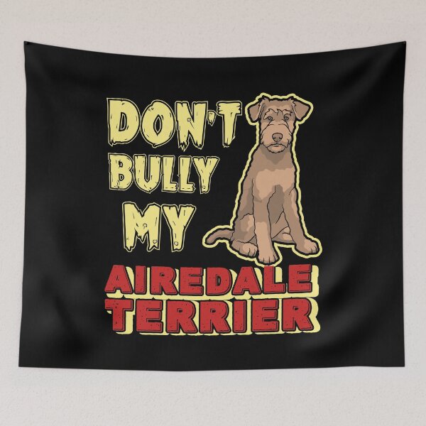 Item preview, Don't Bully My Airedale Terrier Dog designed and sold by UnknownArtistt.