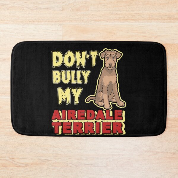 Item preview, Don't Bully My Airedale Terrier Dog designed and sold by UnknownArtistt.