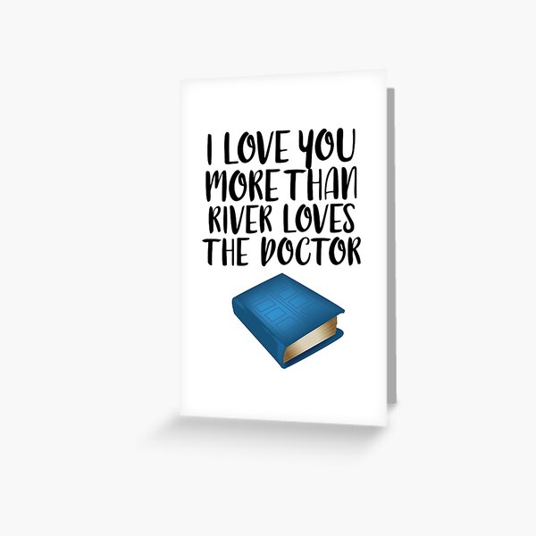 More Than River Loves the Doctor Greeting Card