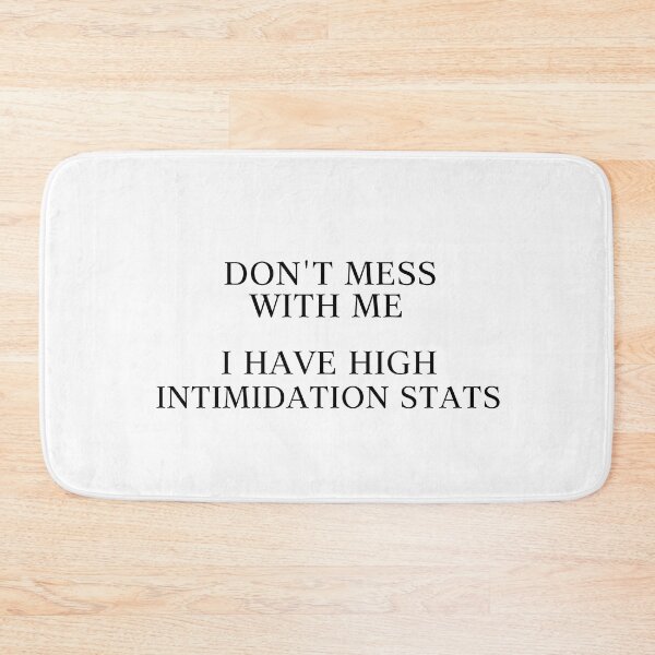 Item preview, Don’t Mess With Me I Have High Intimidation Stats designed and sold by Caeper.