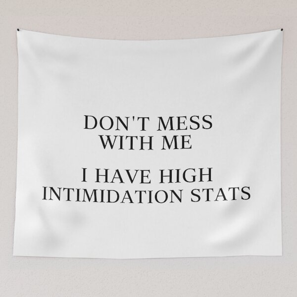 Item preview, Don’t Mess With Me I Have High Intimidation Stats designed and sold by Caeper.