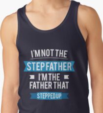 I'm not the Step Father. I'm the father that stepped up. Men's Tank Top