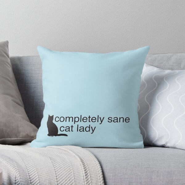 perfectly sane cat lady pillow