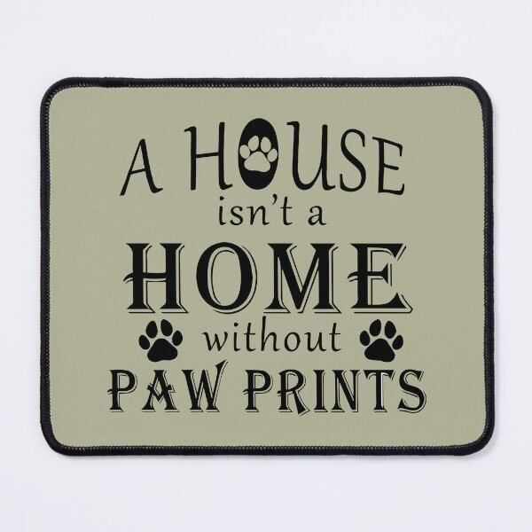 Item preview, A HOUSE ISN'T A HOME WITHOUT PAWS PRINTS designed and sold by nibsgallery.